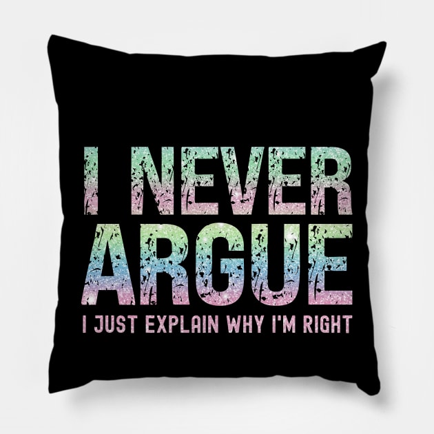 I Never Argue, I Just Explain Why I'm Right Pillow by Xtian Dela ✅