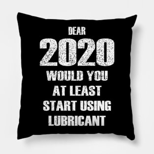 Dear 2020 Would At Least Start Using Lubricant Pillow