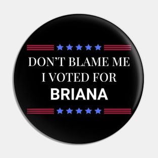 Don't Blame Me I Voted For Briana Pin