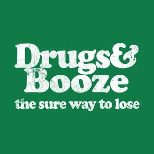 Drugs & Booze - the sure way to lose T-Shirt