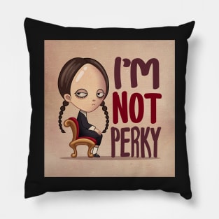 Wednesday Addams i'm not perky Pillow