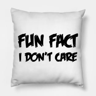 Fun Fact I Don't Care Pillow