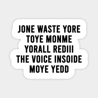 JONE WASTE YORE TOYE MONME YORALL REDIII THE VOICE INSOIDE MOYE YEDD (white) Magnet