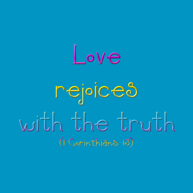 Love Rejoices With The Truth (1 Corinthians 13) by Artist4God