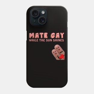 Mate Gay While The Sun Shines Tee Phone Case