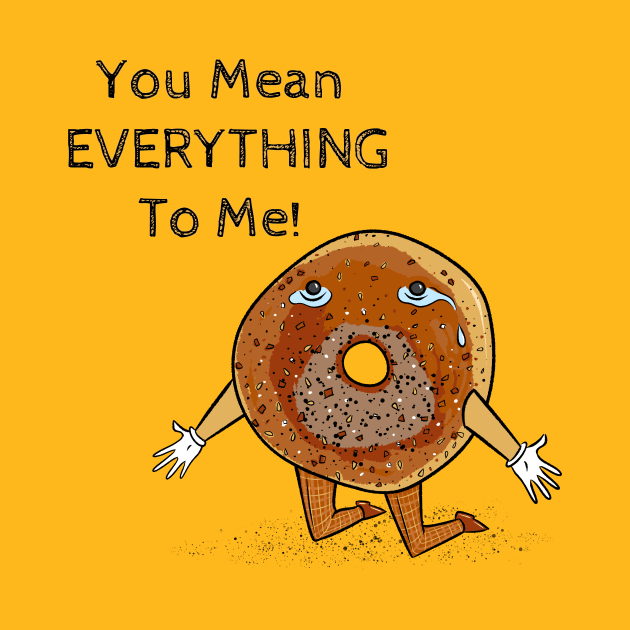 You Mean Everything (Bagel) To Me! by M. R. Kessell