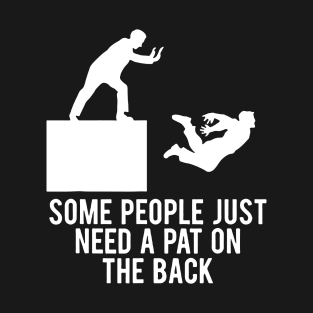 Some People Just Need A Pat On The Back T-Shirt