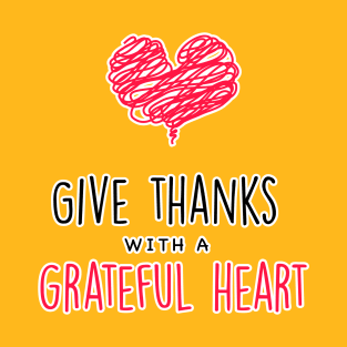 Give thanks with a grateful heart T-Shirt