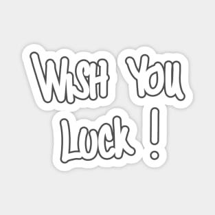 Wish You Luck ! Magnet