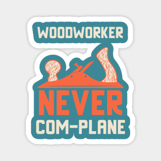 Woodworker never complane, hand plane, woodworking gift, hand tools, carpentry, hand plane, stanley no4, hand woodworker, traditional woodworker Magnet