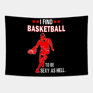 I find basketball to be sexy as hell Tapestry