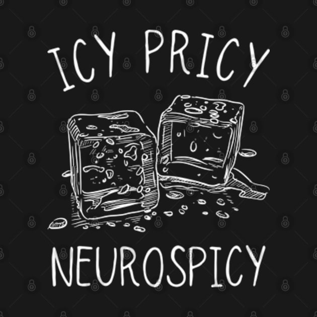 Icy Pricy Neurospicy, Neurodiversity, Funny AUDHD by WaBastian