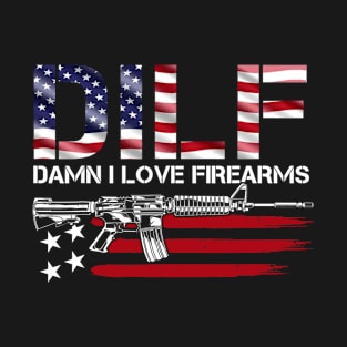 DILF - Damn I Love Firearms T-Shirt