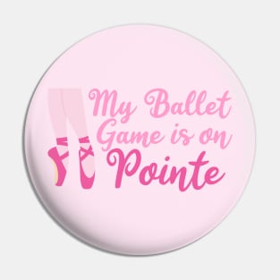 My Ballet Game is On Pointe Pin