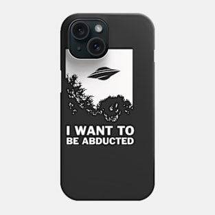 I Want To Be Abducted Phone Case