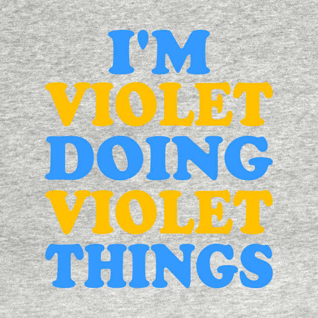 Disover I'm Violet doing Violet things - Im Violet Doing Violet Things - T-Shirt