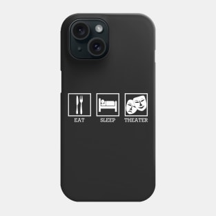 Eat Sleep Theater Phone Case