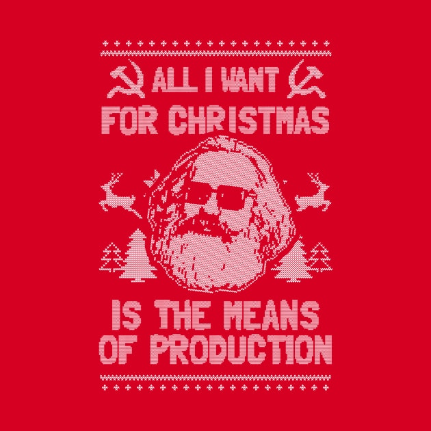 All I Want For Christmas Is The Means Of Production T-Shirt by dumbshirts