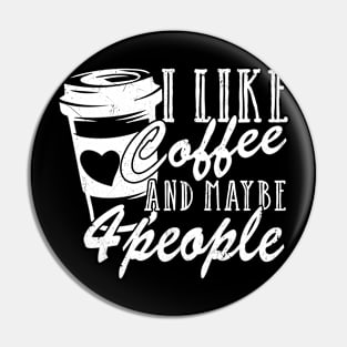 I Like Coffee And Maybe 4 People Pin