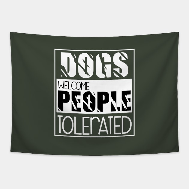 Dogs welcome people tolerated , Dogs , Dogs lovers , National dog day , Dog Christmas day Tapestry by Otaka-Design