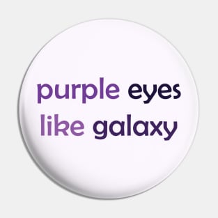 Purple Eyes Like Galaxy - Purple Text for Purple Lovers / Galaxy Lovers Pin