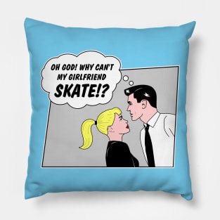 Why can't my girlfriend skate?! Pillow