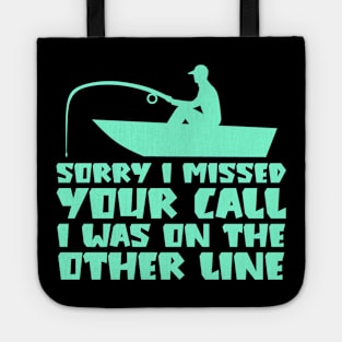 Sorry I Missed Your Call I was On The Other Line Tote