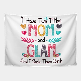 I Have Two Titles Mom And Glam And I Rock Them Both Wildflower Happy Mother's Day Tapestry