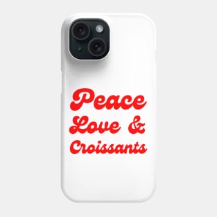 Peace, Love & Croissants Phone Case