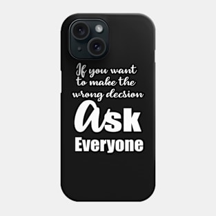 If You want To Make The Wrong Decision Phone Case