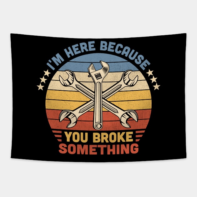 I'm Here Because You Broke Something Vintage Tapestry by Vcormier