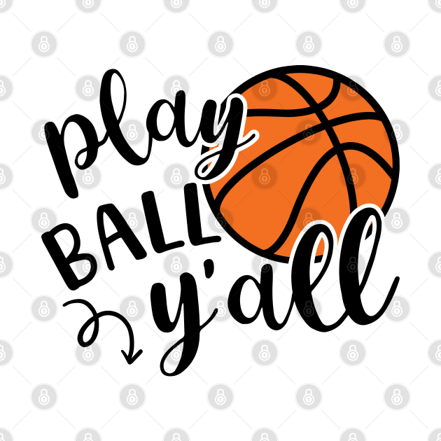 Play Ball Y'all Basketball Southern Cute Funny by GlimmerDesigns