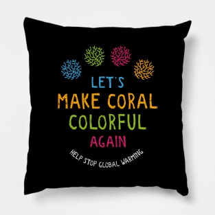 Let's Make Coral Colourful Again Pillow