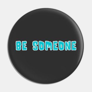 H-Town Wisdom: Be Someone (famous Houston TX graffiti in light blue with white outline) Pin