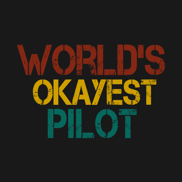 World's Okayest Pilot for Mens & Womens - Pilot- Co-Pilot - Aviator - Aviation - Plane - Airplane - Gift Shop vintage style by First look