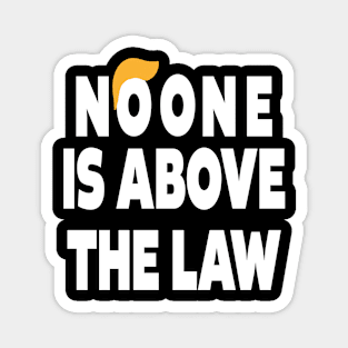 trump NO ONE IS ABOVE THE LAW Magnet