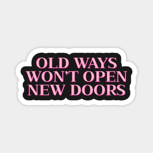 Old Ways Won’t Open New Doors Magnet