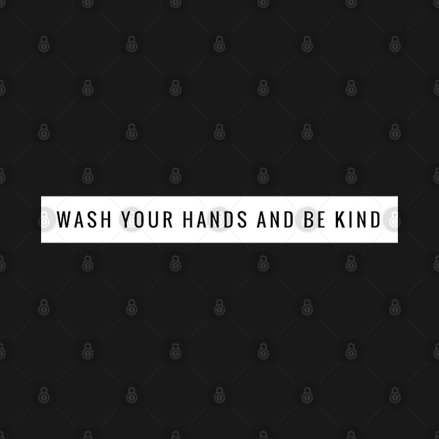Wash Your Hands And Be Kind Funny by Happy - Design