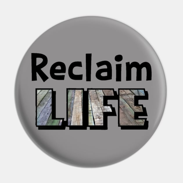 Reclaim Life Pin by 3gheepo