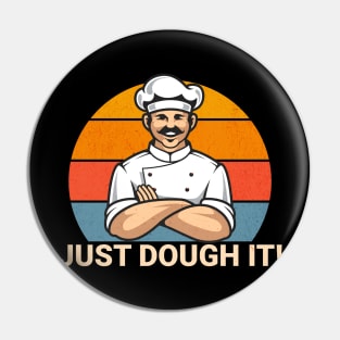 Just Dough It Funny Motivational for Baker or Chef Cook Pun Pin