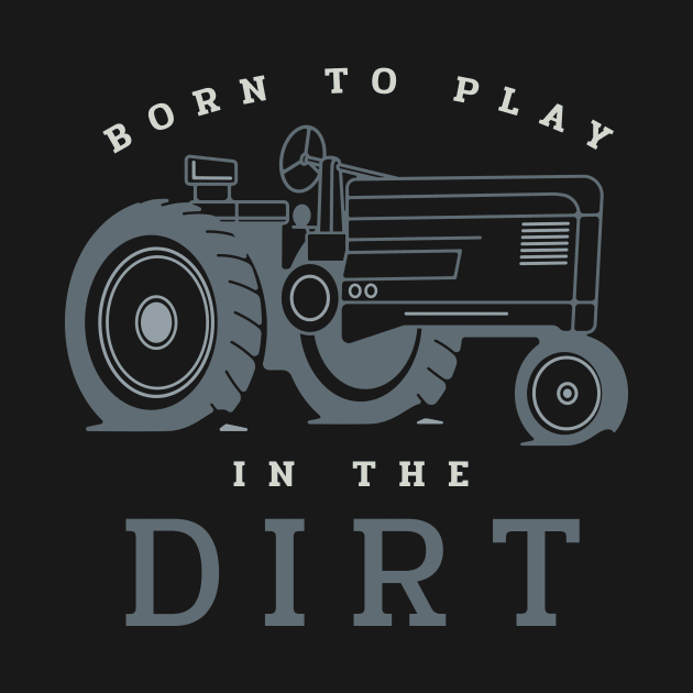 Farming Born to Play in the Dirt by whyitsme