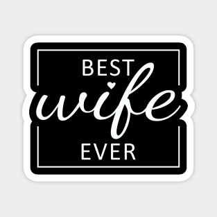 Best Wife Ever - Romantic gift for wife in Valentine's day Magnet