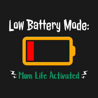 Low Battery Mode Mom Life Activated T-Shirt