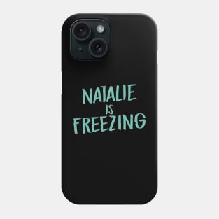 Natalie Is Freezing Phone Case