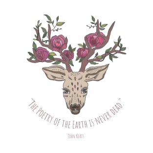 "The poetry of the Earth is never dead." - John Keats T-Shirt