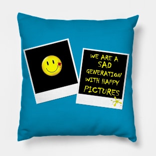 WE ARE A SAD GENERATION WITH HAPPY PICTURES Pillow