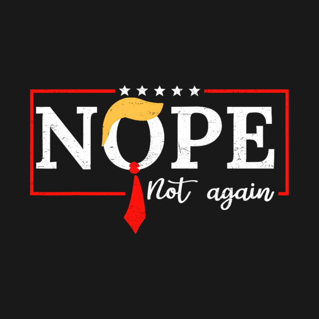 Discover Nope Not Again Funny Trump T-Shirt