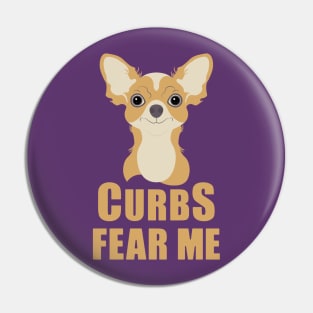 Curbs Fear Me Chihuahua Pin