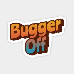 Bugger Off Magnet