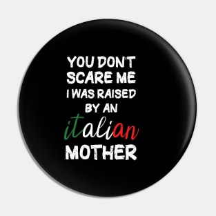 You don't scare me I was raised by an Italian mother T-Shirt Pin